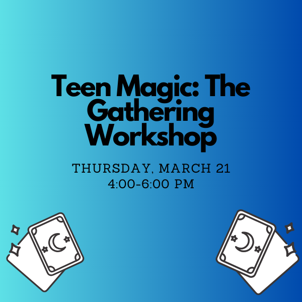 Teen Magic The Gathering: March 21 4:00 PM