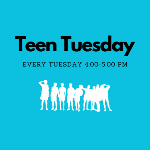 Teen Tuesday: Every Tuesday 4:00-5:00 PM