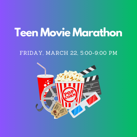 Teen Movie Marathon, March 22, 5-9:15 PM