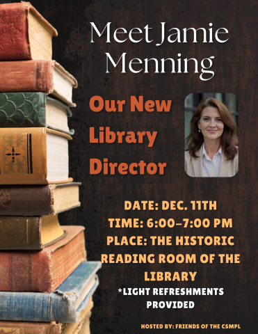 Meet the new library director, Jamie Menning   Hosted By: Friends of the CSMPL  Time: 6:00-7:00 pm  Place: The Historic Reading Room of the Library  *Light refreshments provided
