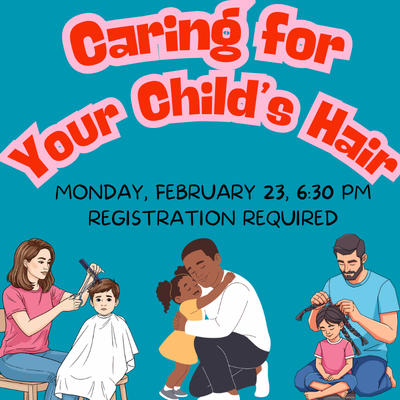 Caring For Your Child's Hair, Monday February 23 at 6:30 PM