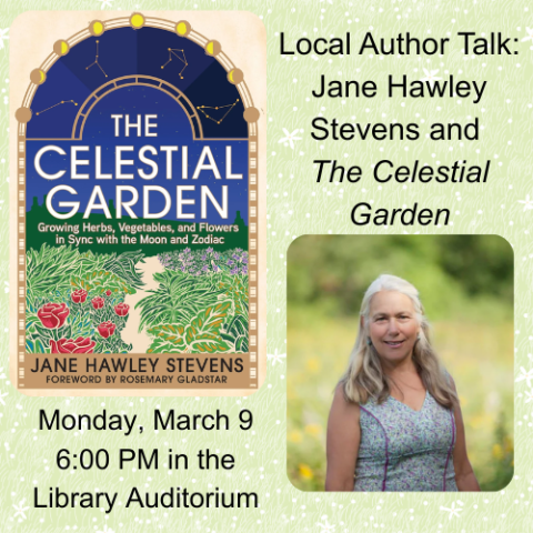Local Author Talk: Jane Hawley Stevens and "The Celestial Garden." Monday, March 9 6:00 PM in the Library Auditorium.