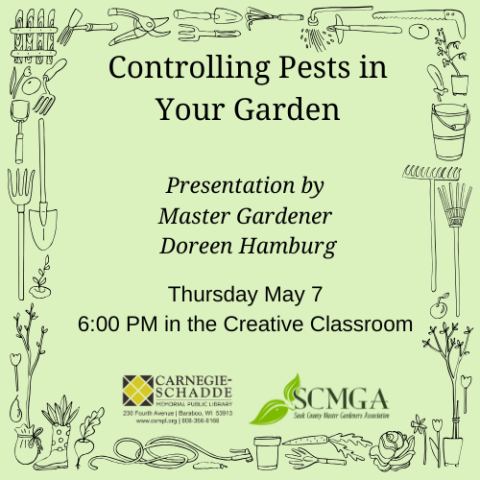 Controlling Pests in Your Garden  Presentation by  Master Gardener  Doreen Hamburg.  Thursday May 7 6:00 PM in the Creative Classroom