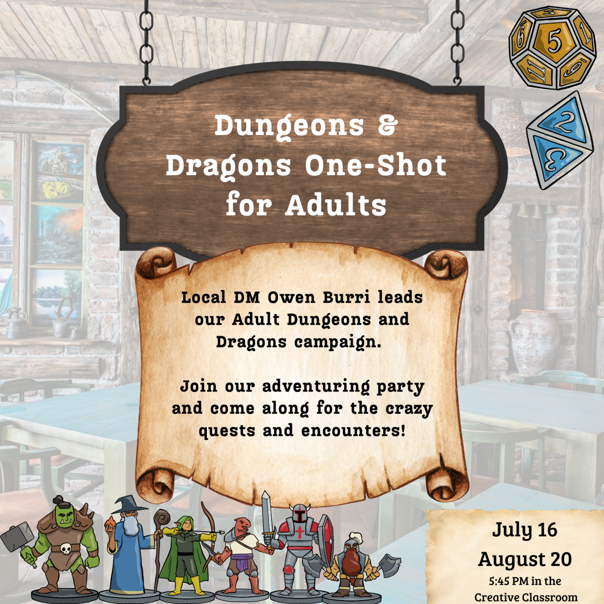 Dungeons and Dragons for Adults. July 16 and August 20. 5:45 in the Creative Classroom. 